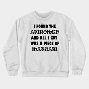 Funny Jewish Passover Design that says "I Found the Afikomen and All I Got Was a Piece of Matzah!", Made by EndlessEmporium Crewneck Sweatshirt